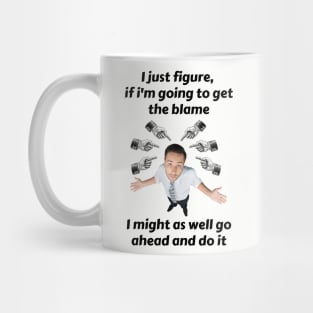 Blame Me If You Want, But I'm Getting Something Out Of It Mug